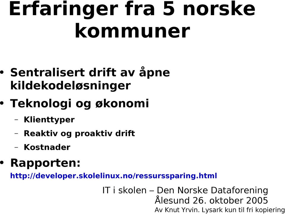 Rapporten: http://developer.skolelinux.no/ressurssparing.