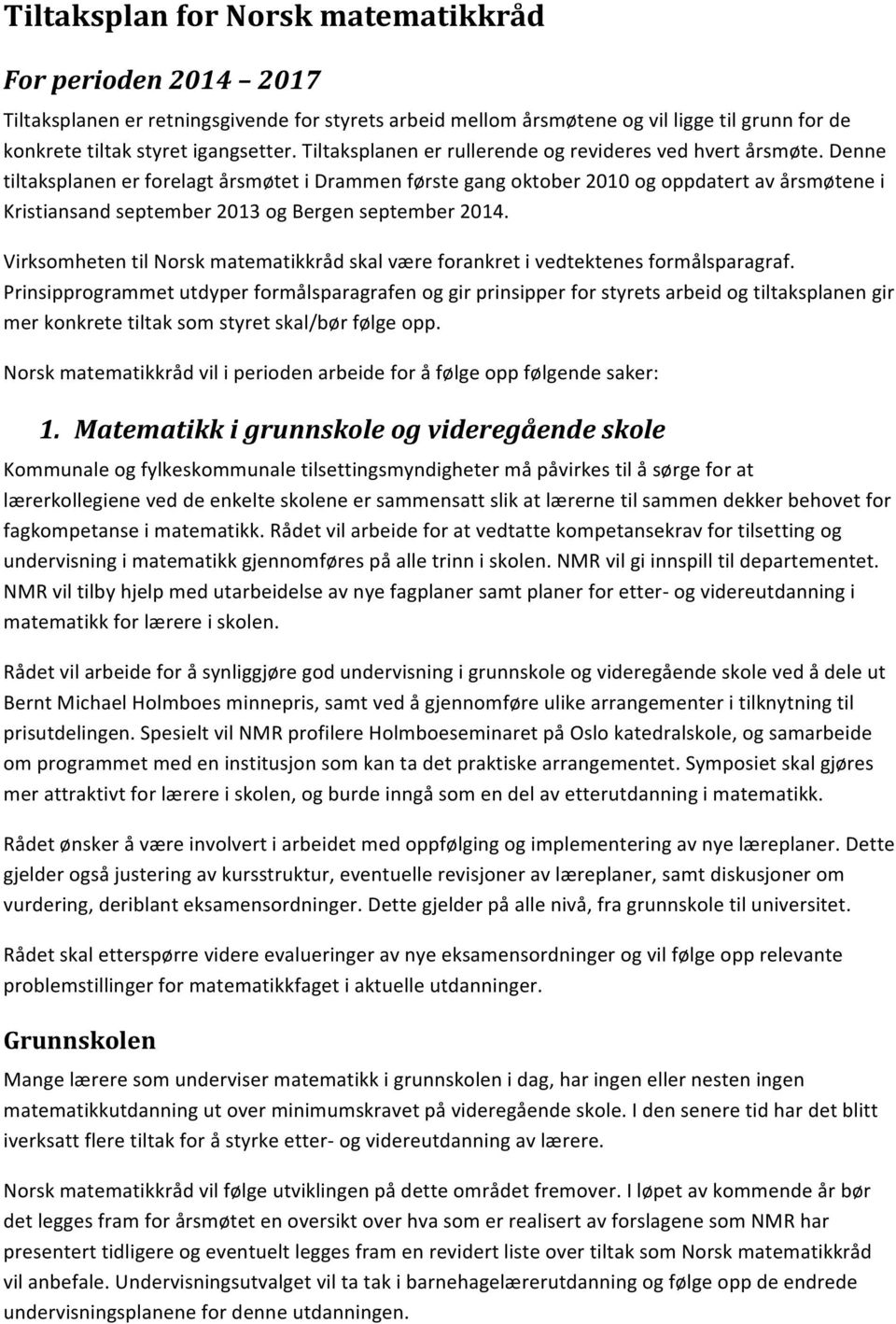 Denne tiltaksplanen er forelagt årsmøtet i Drammen første gang oktober 2010 og oppdatert av årsmøtene i Kristiansand september 2013 og Bergen september 2014.