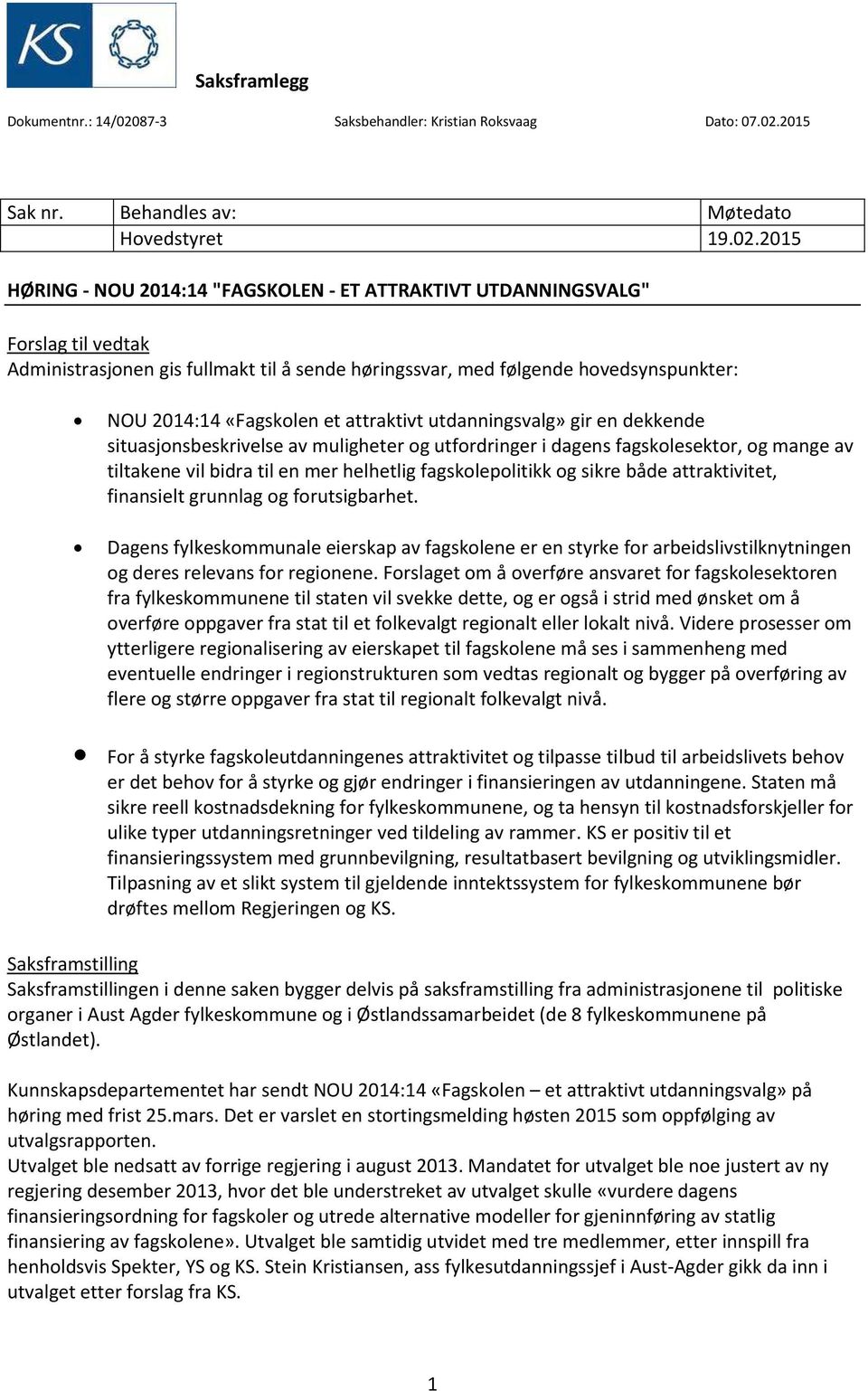 2015 Sak nr. Behandles av: Møtedato Hovedstyret 19.02.