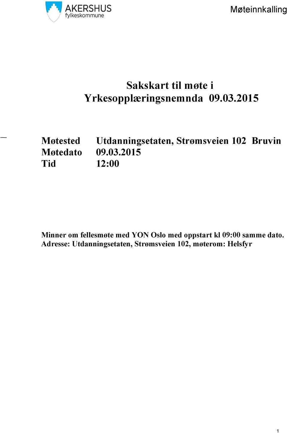 2015 Tid 12:00 Minner om fellesmøte med YON Oslo med oppstart kl