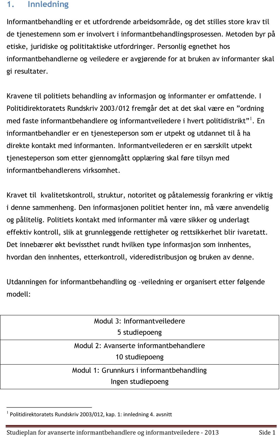 Kravene til politiets behandling av informasjon og informanter er omfattende.