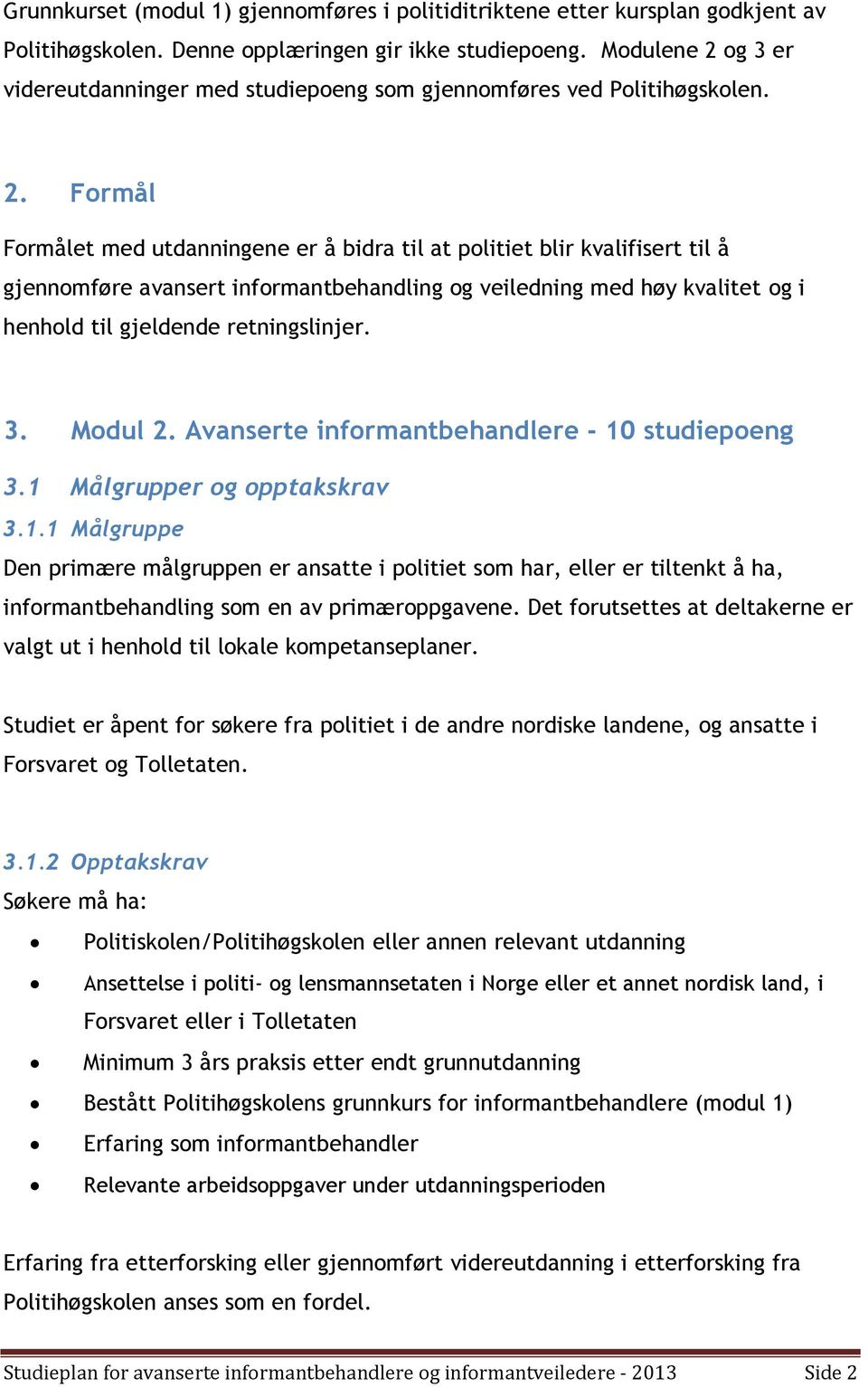 og 3 er videreutdanninger med studiepoeng som gjennomføres ved Politihøgskolen. 2.