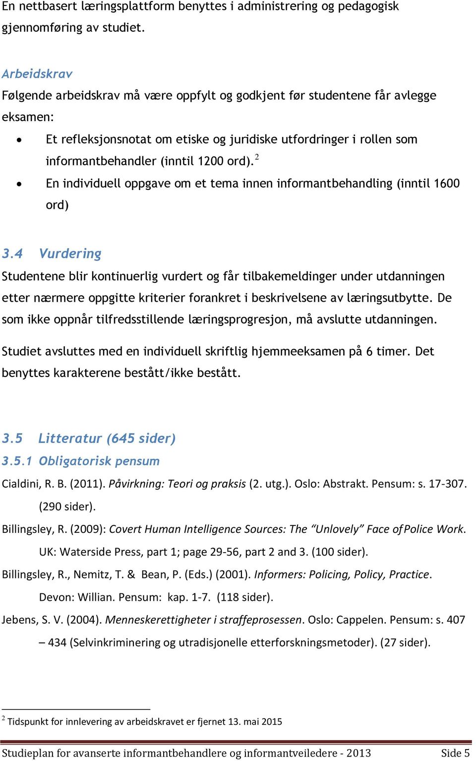 ord). 2 En individuell oppgave om et tema innen informantbehandling (inntil 1600 ord) 3.