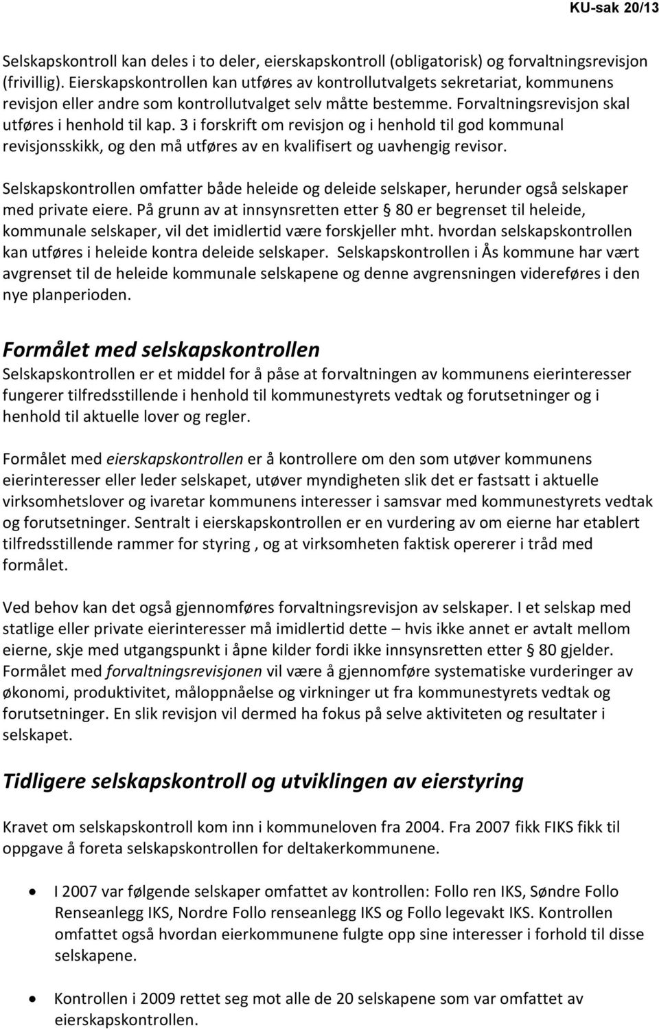 3 i forskrift om revisjon og i henhold til god kommunal revisjonsskikk, og den må utføres av en kvalifisert og uavhengig revisor.