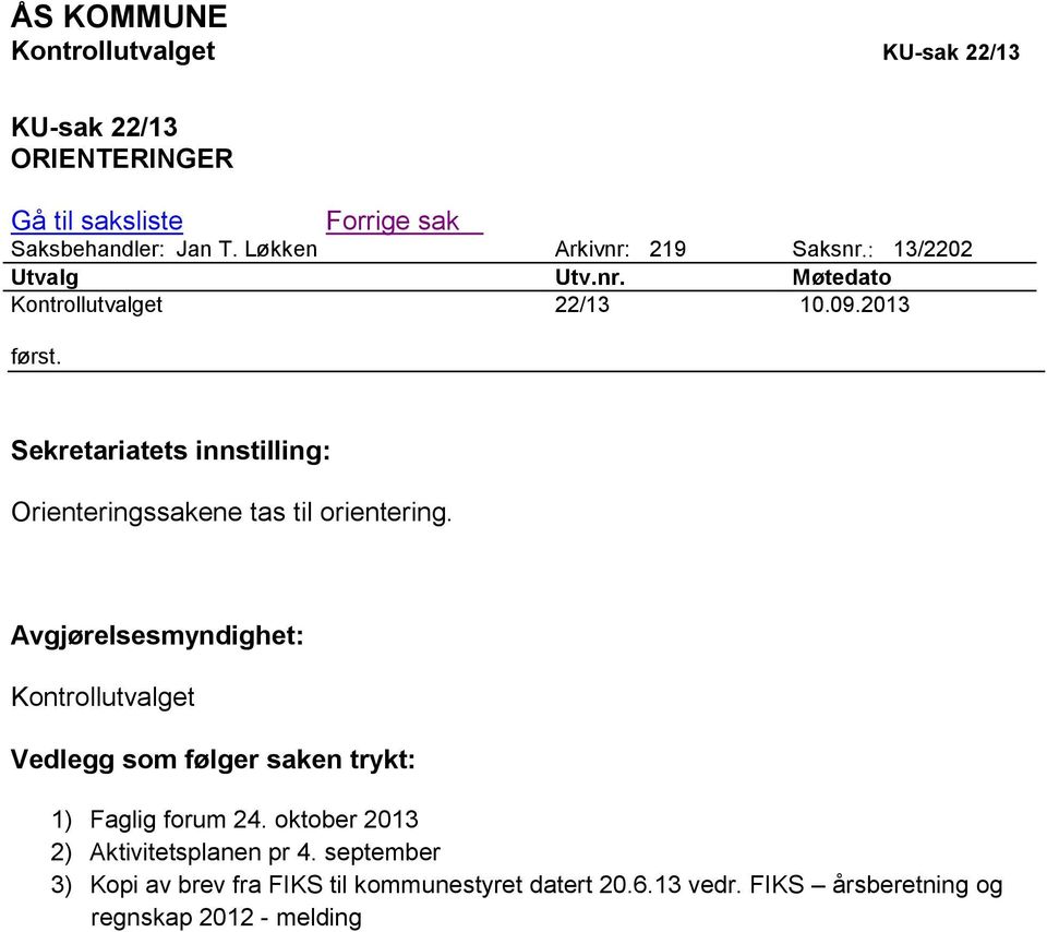 Sekretariatets innstilling: Orienteringssakene tas til orientering.