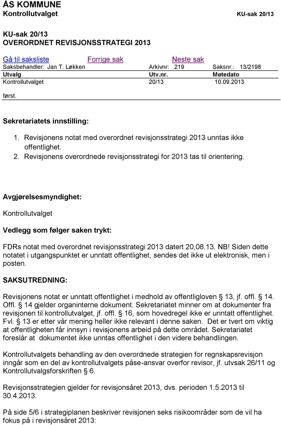 Avgjørelsesmyndighet: Kontrollutvalget Vedlegg som følger saken trykt: FDRs notat med overordnet revisjonsstrategi 2013 datert 20,08.13. NB!