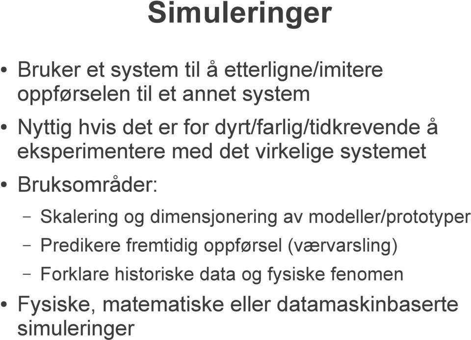 Bruksområder: Skalering og dimensjonering av modeller/prototyper Predikere fremtidig oppførsel