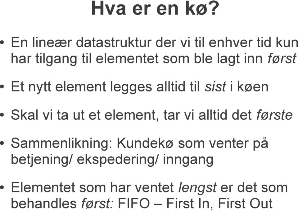 inn først Et nytt element legges alltid til sist i køen Skal vi ta ut et element, tar vi