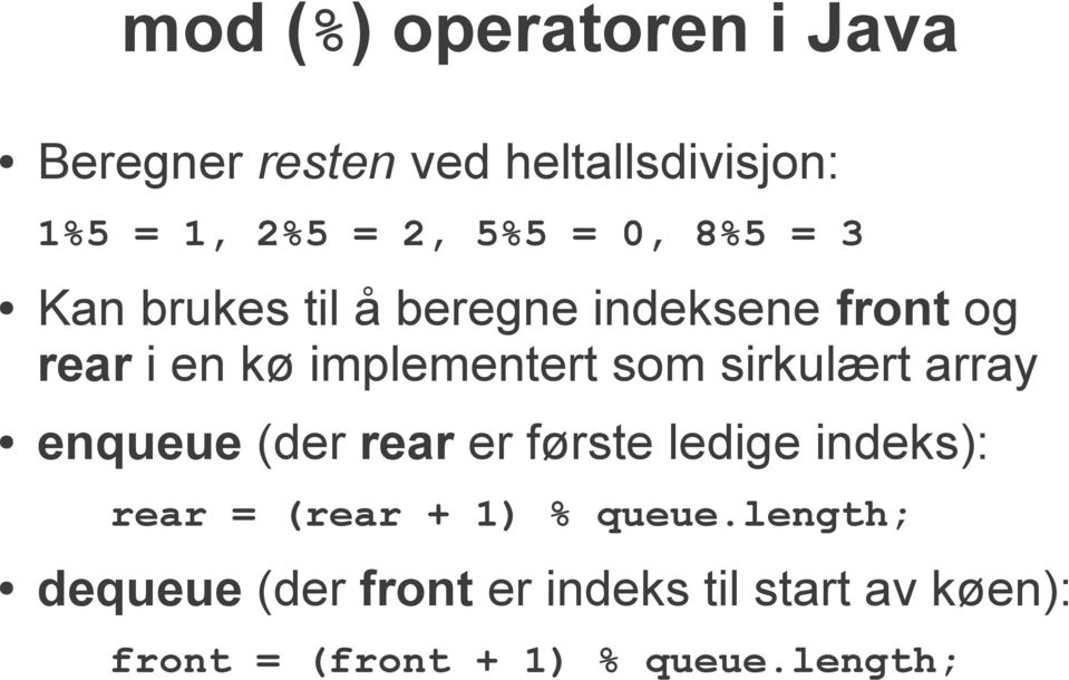 sirkulært array enqueue (der rear er første ledige indeks): rear = (rear + 1) % queue.