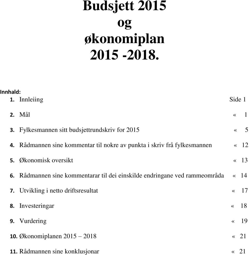 Rådmannen sine kommentar til nokre av punkta i skriv frå fylkesmannen «12 5. Økonomisk oversikt «13 6.