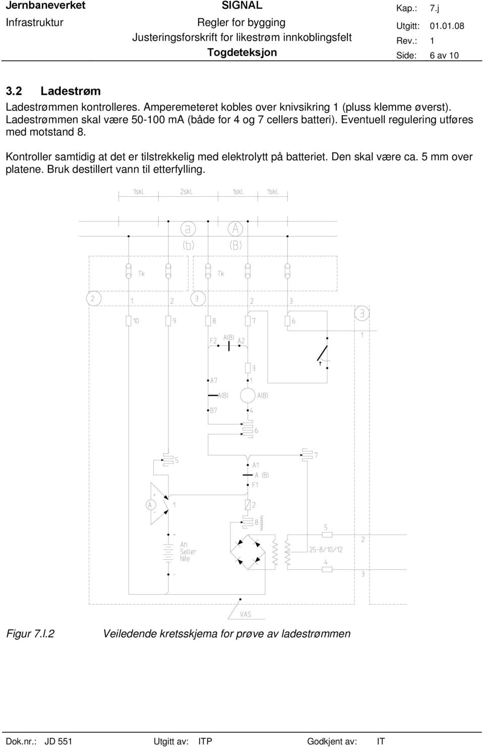 Ladestrømmen skal være 50-100 ma (både for 4 og 7 cellers batteri). Eventuell regulering utføres med motstand 8.