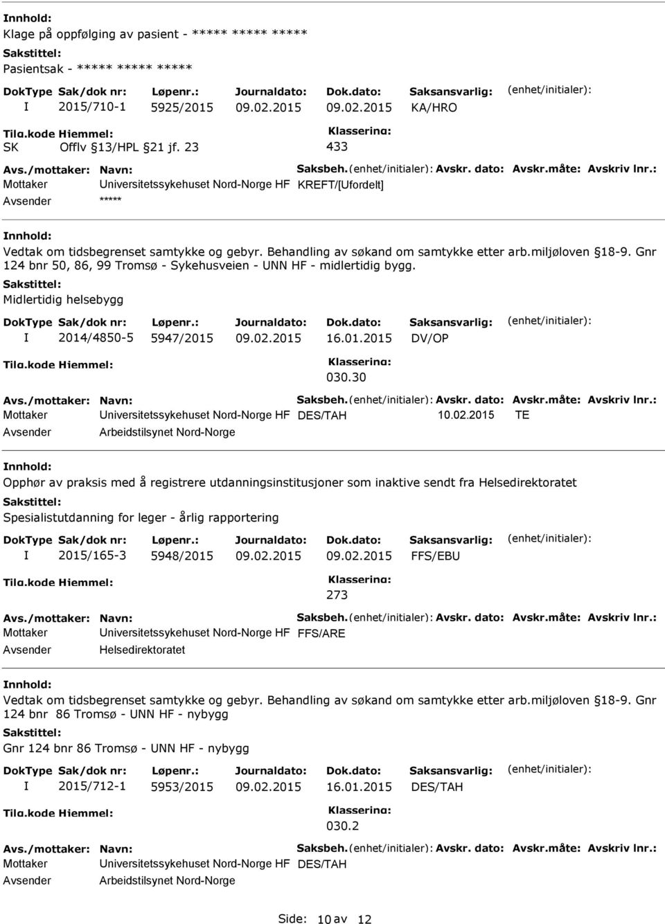 Gnr 124 bnr 50, 86, 99 Tromsø - Sykehusveien - NN HF - midlertidig bygg. Midlertidig helsebygg 2014/4850-5 5947/2015 16.01.2015 DV/OP 030.30 Avs./mottaker: Navn: Saksbeh. Avskr. dato: Avskr.