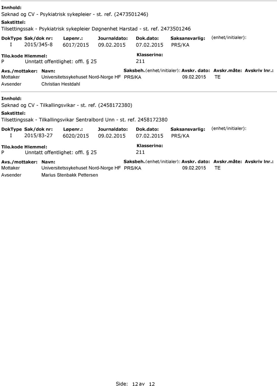 : Mottaker niversitetssykehuset Nord-Norge HF PRS/KA TE Christian Hestdahl nnhold: Søknad og CV - Tilkallingsvikar - st. ref.