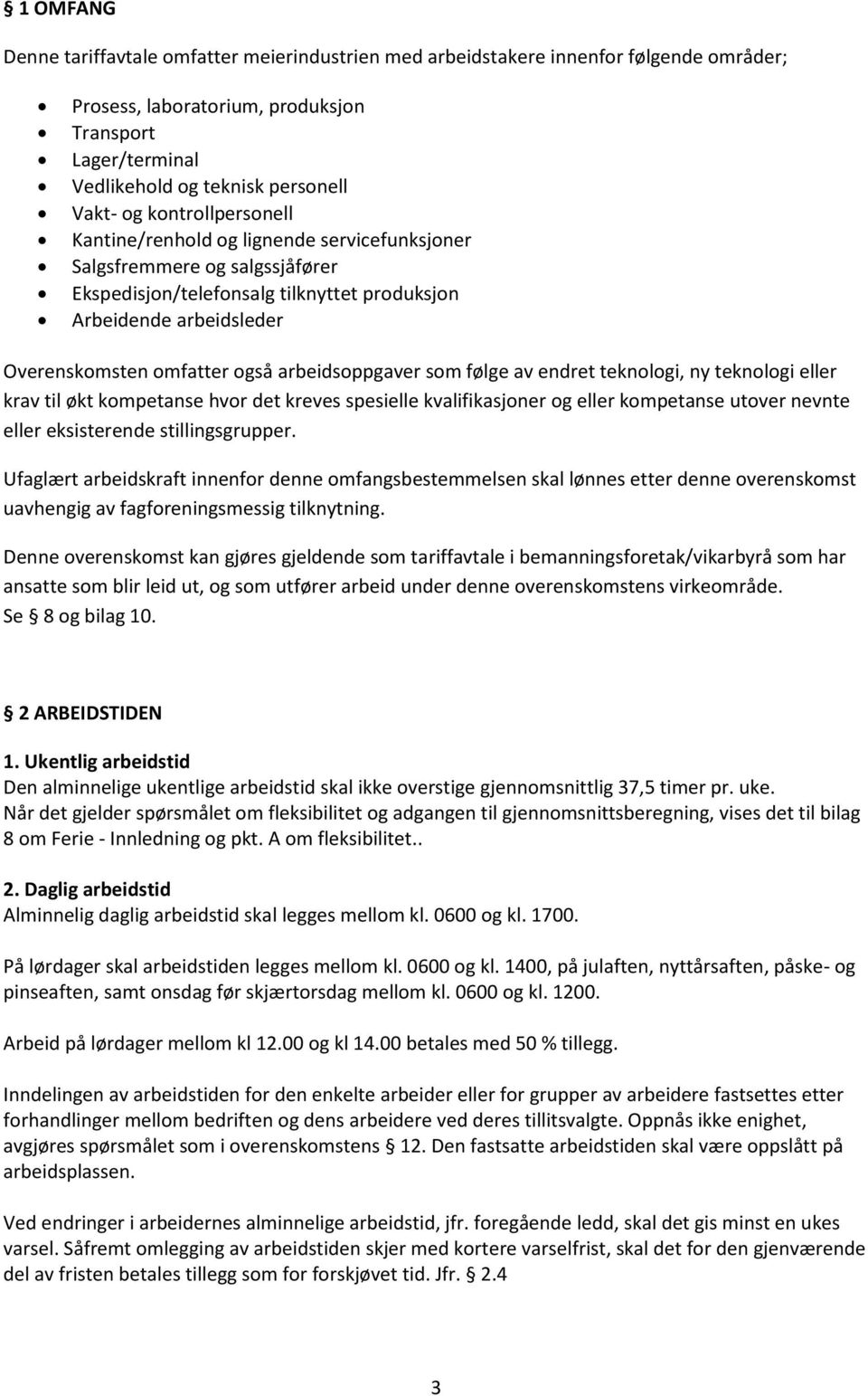 arbeidsoppgaver som følge av endret teknologi, ny teknologi eller krav til økt kompetanse hvor det kreves spesielle kvalifikasjoner og eller kompetanse utover nevnte eller eksisterende