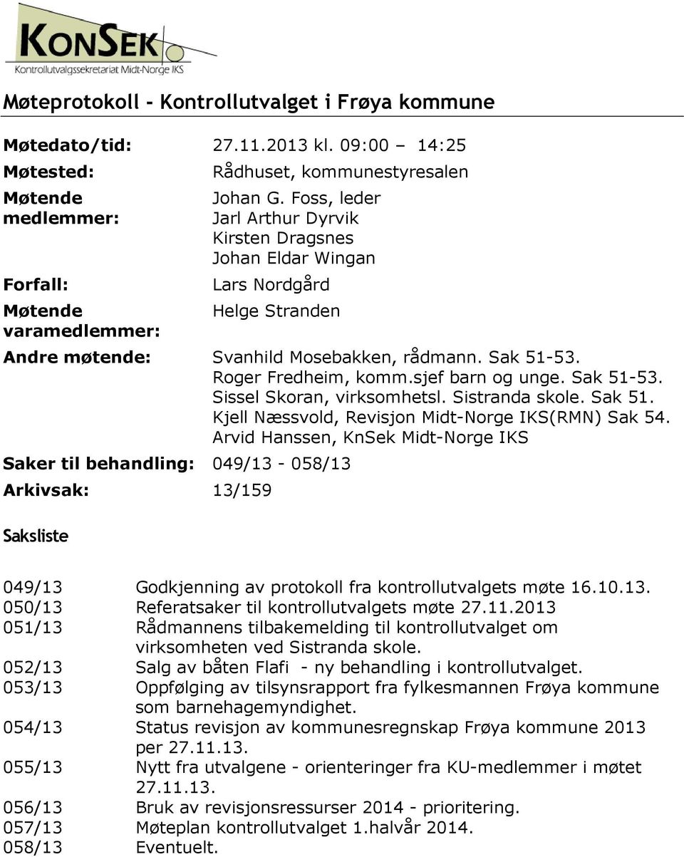 Sak 51-53. Sissel Skoran, virksomhetsl. Sistranda skole. Sak 51. Kjell Næssvold, Revisjon Midt-Norge IKS(RMN) Sak 54.