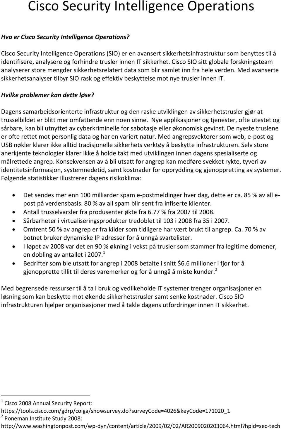 Cisco SIO sitt globale forskningsteam analyserer store mengder sikkerhetsrelatert data som blir samlet inn fra hele verden.