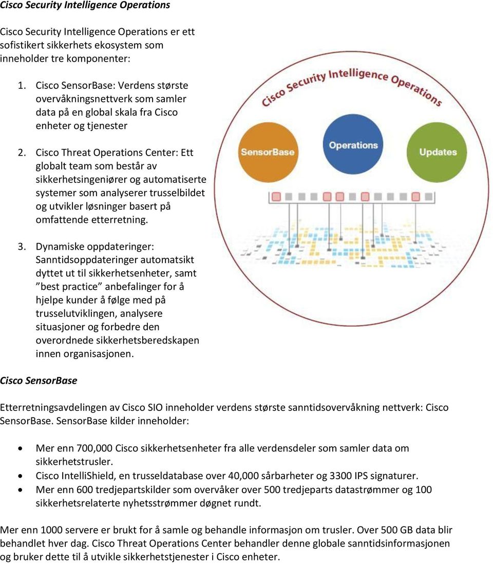 Cisco Threat Operations Center: Ett globalt team som består av sikkerhetsingeniører og automatiserte systemer som analyserer trusselbildet og utvikler løsninger basert på omfattende etterretning. 3.