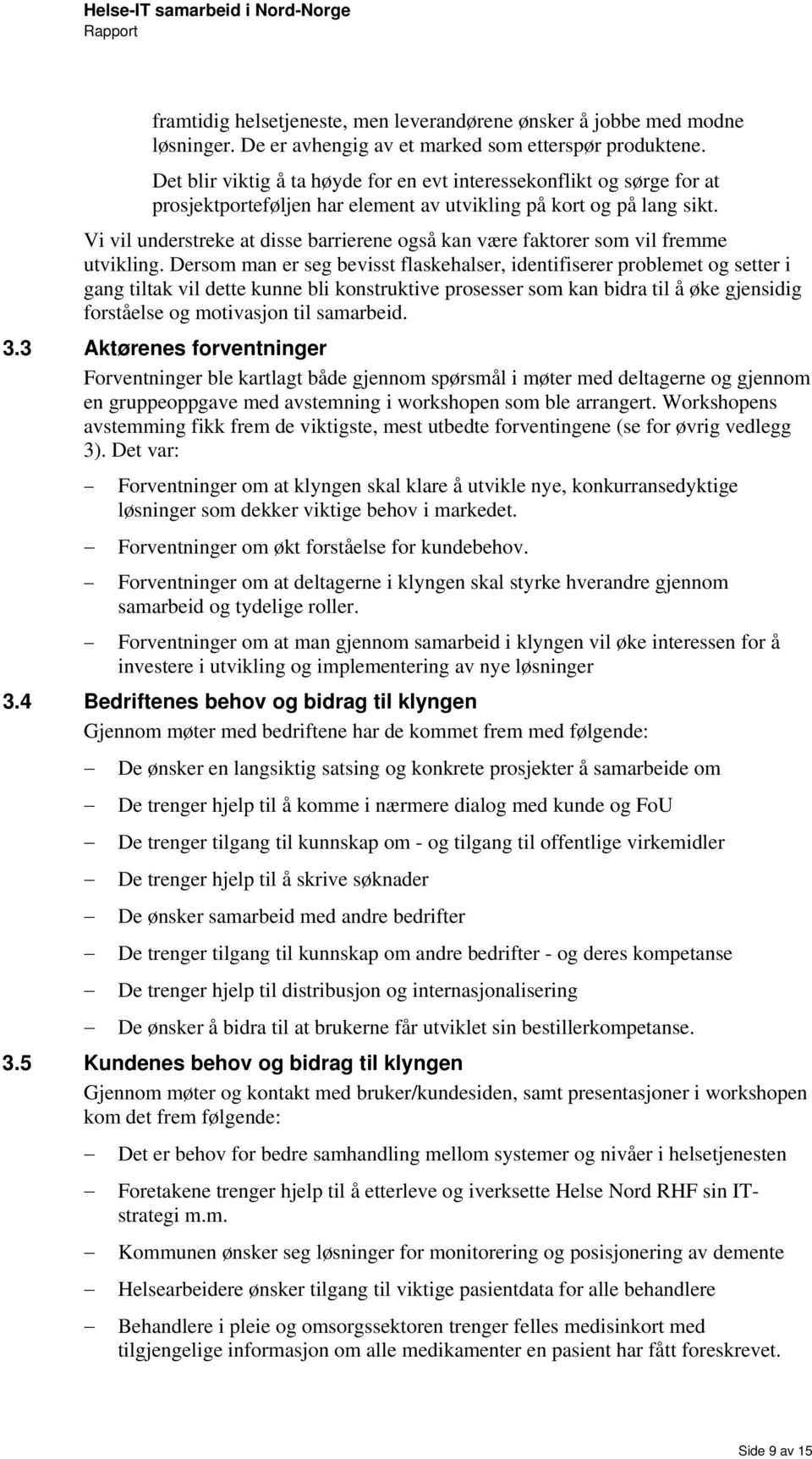 Vi vil understreke at disse barrierene gså kan være faktrer sm vil fremme utvikling.