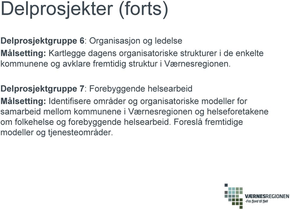 Delprosjektgruppe 7: Forebyggende helsearbeid Målsetting: Identifisere områder og organisatoriske modeller for