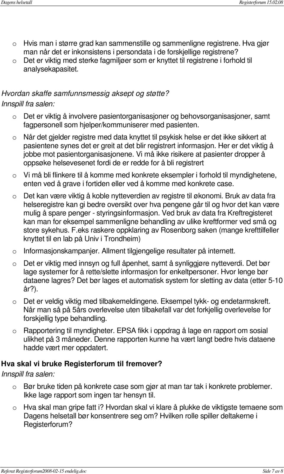 o Det er viktig å involvere pasientorganisasjoner og behovsorganisasjoner, samt fagpersonell som hjelper/kommuniserer med pasienten.