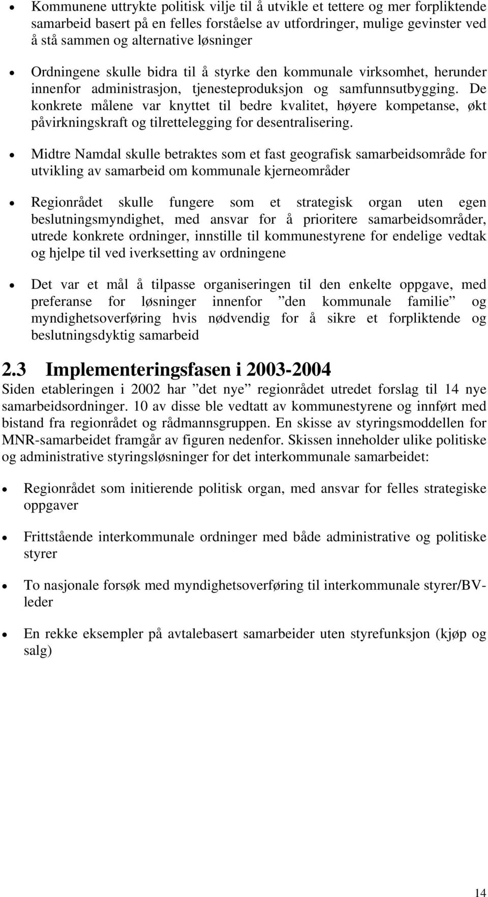 De konkrete målene var knyttet til bedre kvalitet, høyere kompetanse, økt påvirkningskraft og tilrettelegging for desentralisering.