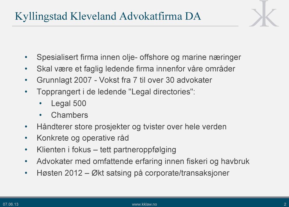 Chambers Håndterer store prosjekter og tvister over hele verden Konkrete og operative råd Klienten i fokus tett partneroppfølging