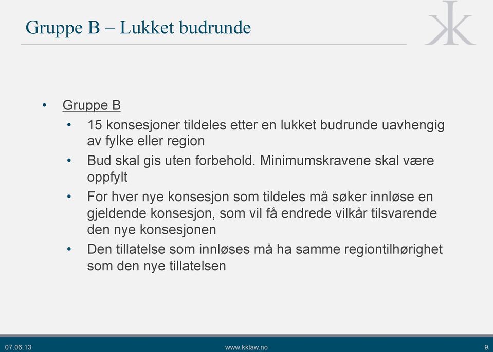 Minimumskravene skal være oppfylt For hver nye konsesjon som tildeles må søker innløse en gjeldende