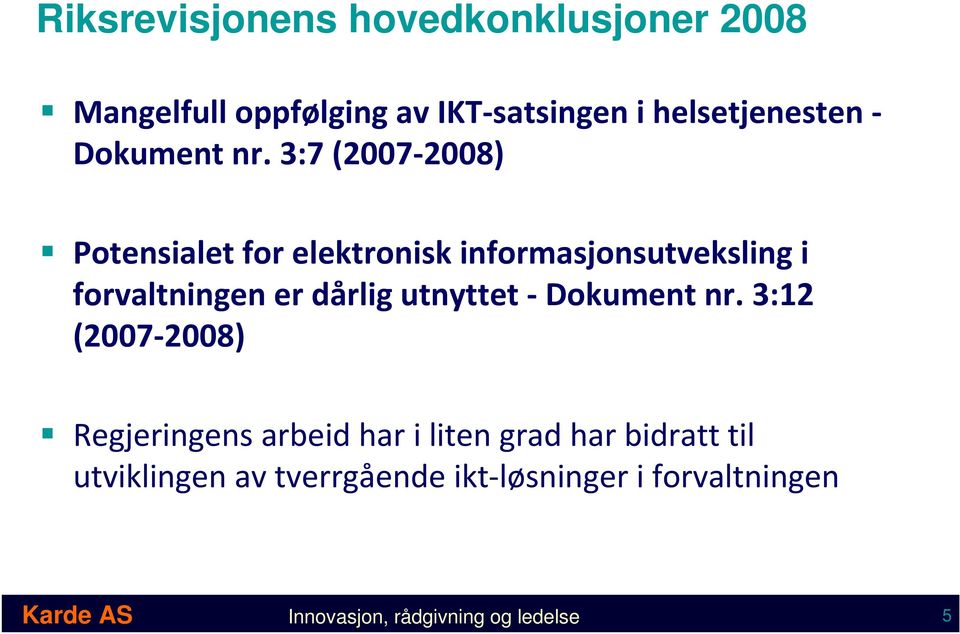 3:7 (2007 2008) Potensialet for elektronisk informasjonsutveksling i forvaltningen er dårlig