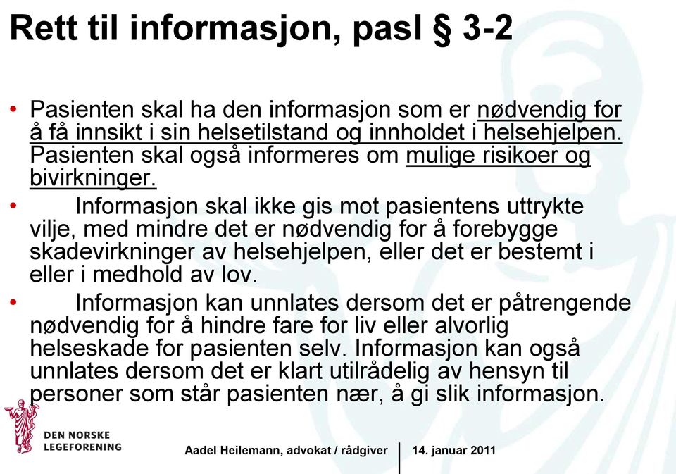 Informasjon skal ikke gis mot pasientens uttrykte vilje, med mindre det er nødvendig for å forebygge skadevirkninger av helsehjelpen, eller det er bestemt i eller i