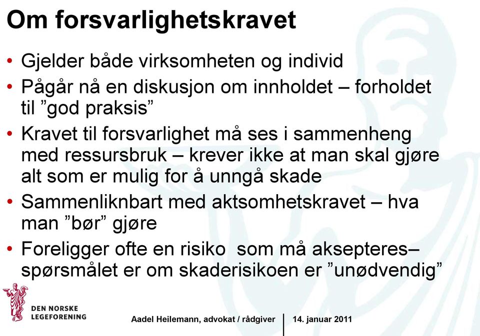 ikke at man skal gjøre alt som er mulig for å unngå skade Sammenliknbart med aktsomhetskravet hva