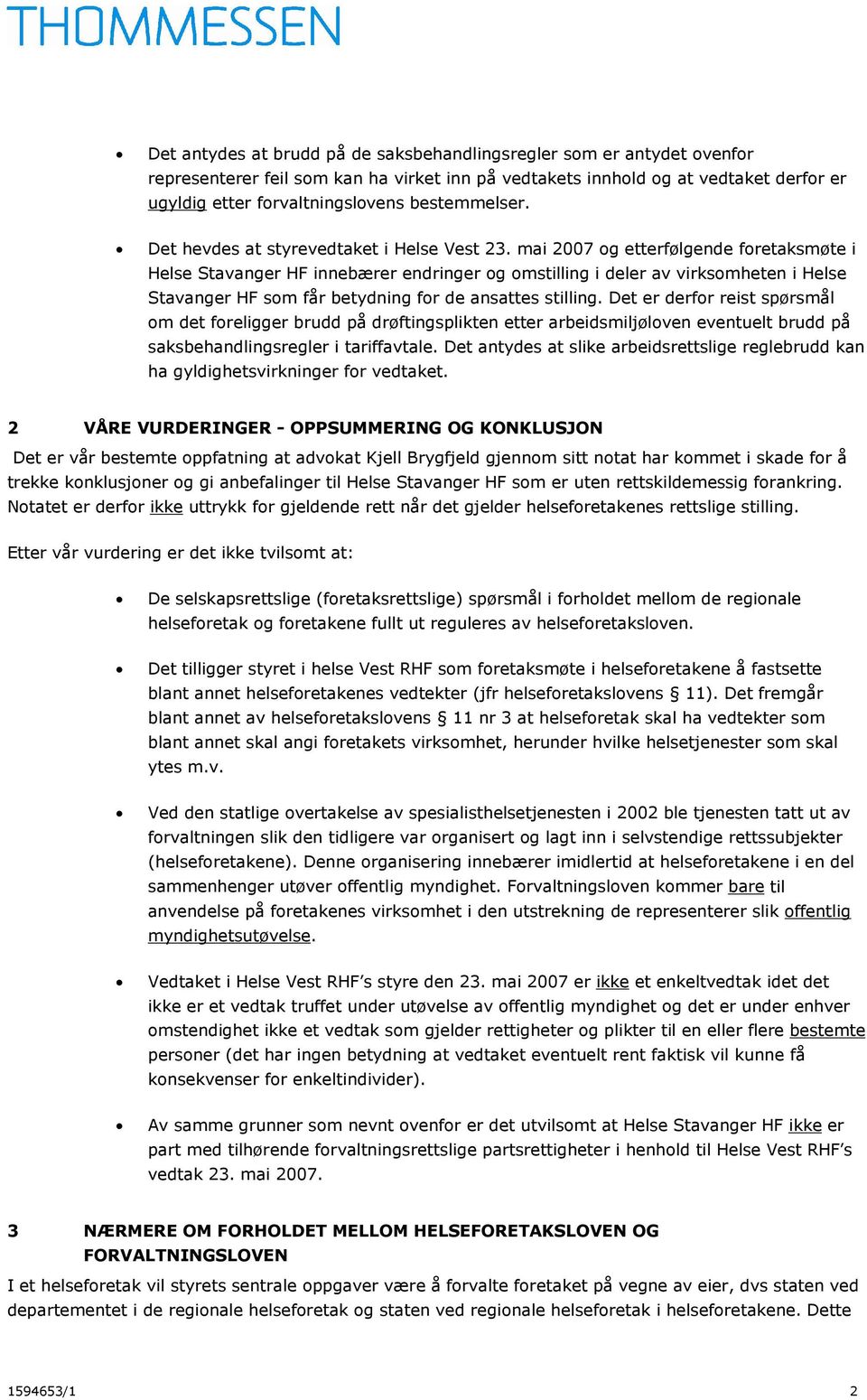 mai 2007 og etterfølgende foretaksmøte i Helse Stavanger HF innebærer endringer og omstilling i deler av virksomheten i Helse Stavanger HF som får betydning for de ansattes stilling.