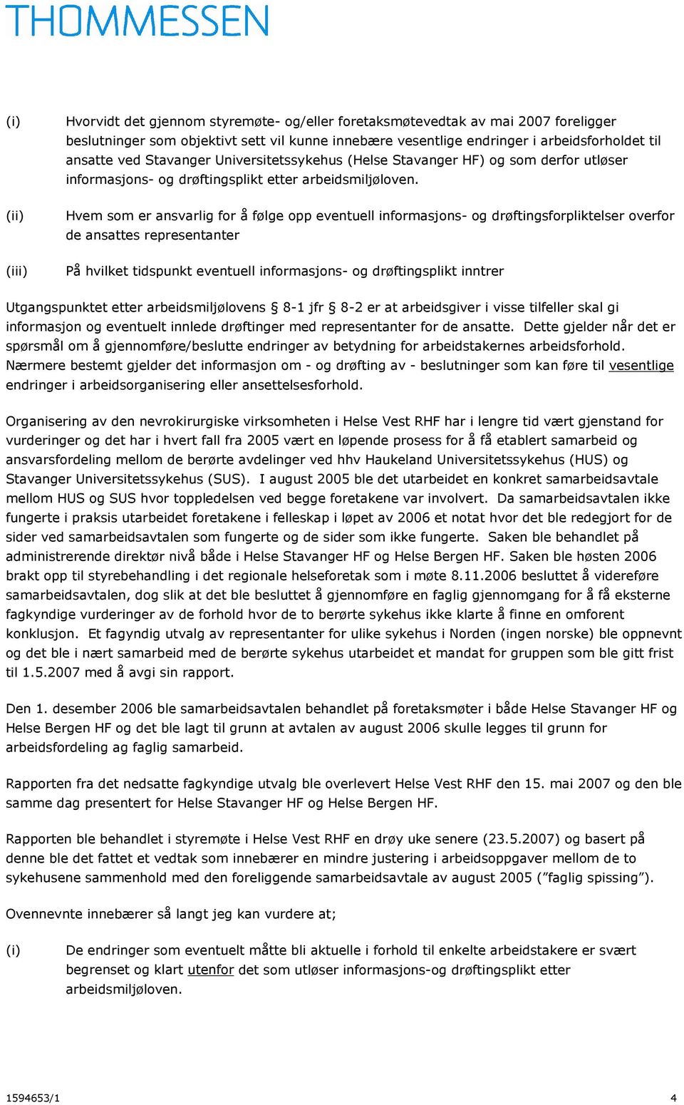 (ii) Hvem som er ansvarlig for å følge opp eventuell informasjons- og drøftingsforpliktelser overfor de ansattes representanter (iii) På hvilket tidspunkt eventuell informasjons- og drøftingsplikt