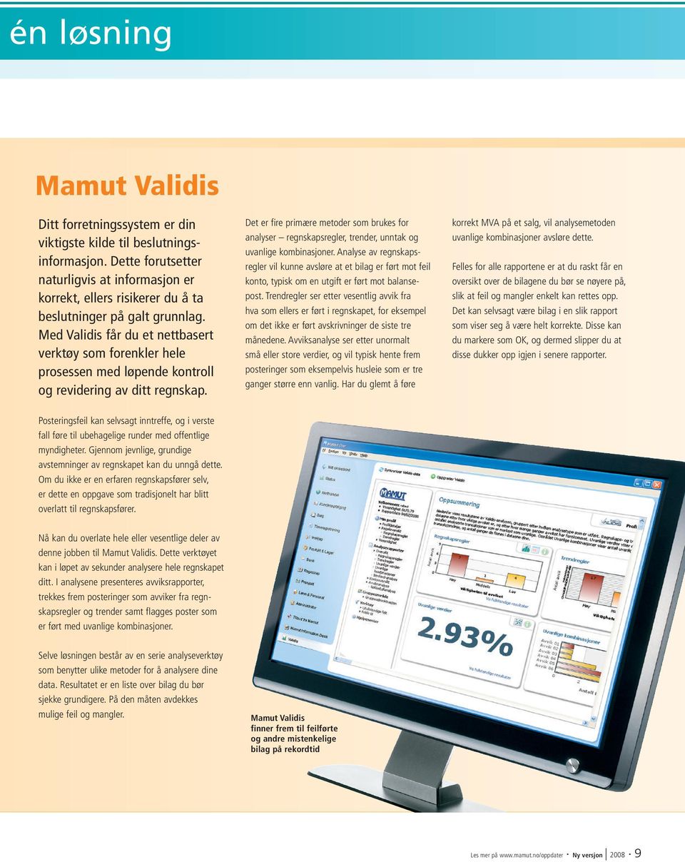 Med Validis får du et nettbasert verktøy som forenkler hele prosessen med løpende kontroll og revidering av ditt regnskap.