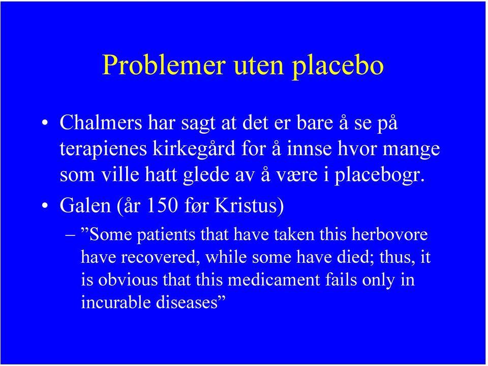 Galen (år 150 før Kristus) Some patients that have taken this herbovore have