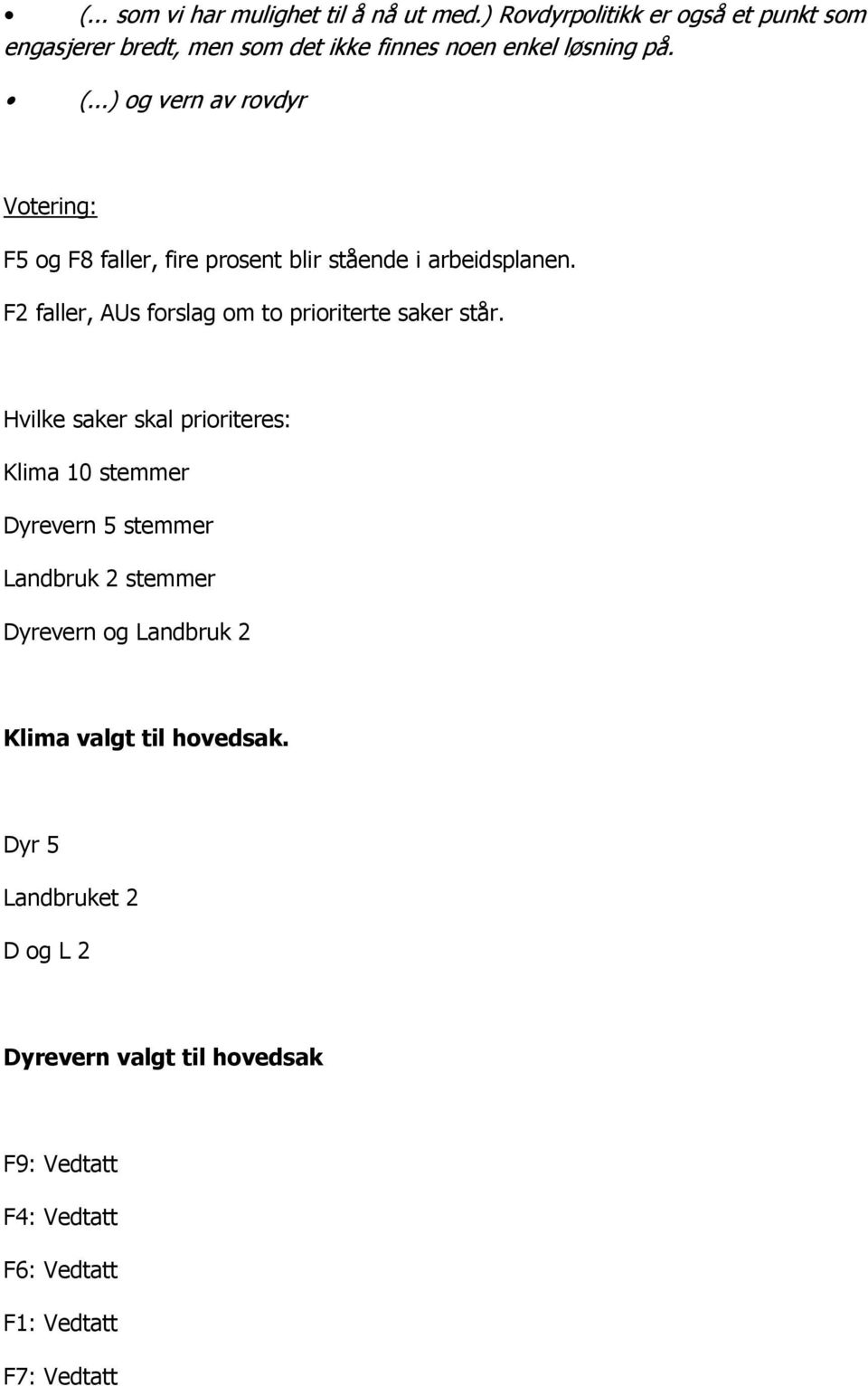 ..) og vern av rovdyr Votering: F5 og F8 faller, fire prosent blir stående i arbeidsplanen.