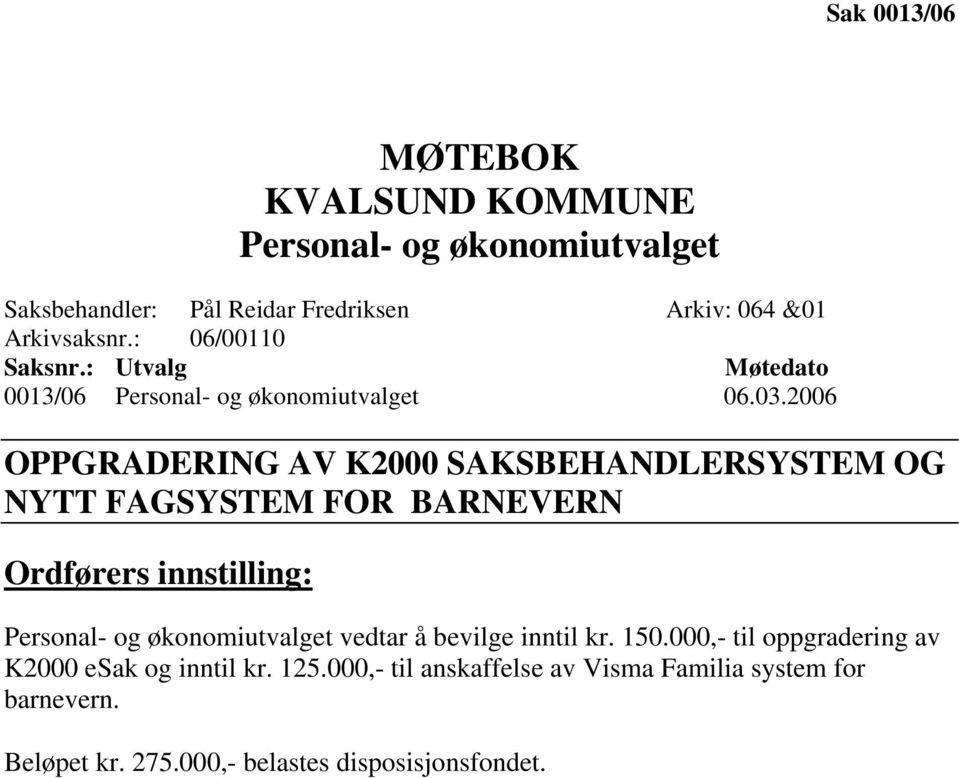 2006 OPPGRADERING AV K2000 SAKSBEHANDLERSYSTEM OG NYTT FAGSYSTEM FOR BARNEVERN Ordførers innstilling: Personal- og økonomiutvalget
