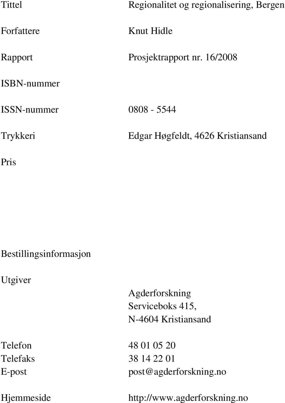 Bestillingsinformasjon Utgiver Agderforskning Serviceboks 415, N-4604 Kristiansand Telefon 48