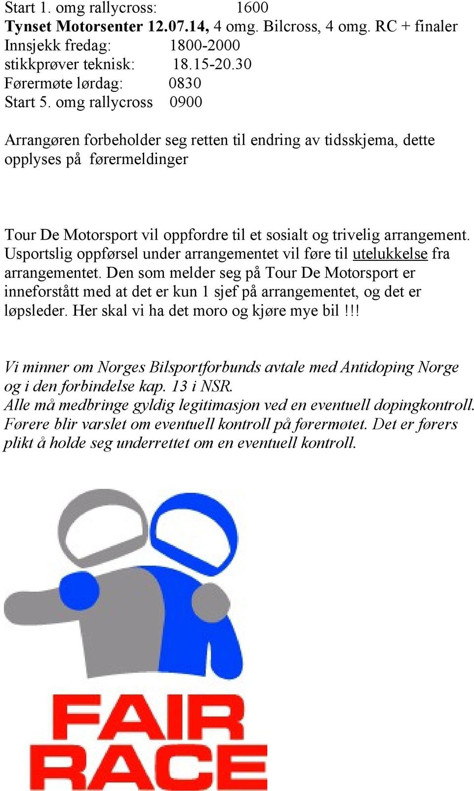 Usportslig oppførsel under arrangementet vil føre til utelukkelse fra arrangementet.