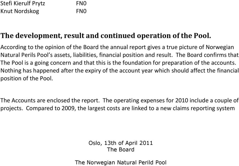 The Board confirms that The Pool is a going concern and that this is the foundation for preparation of the accounts.