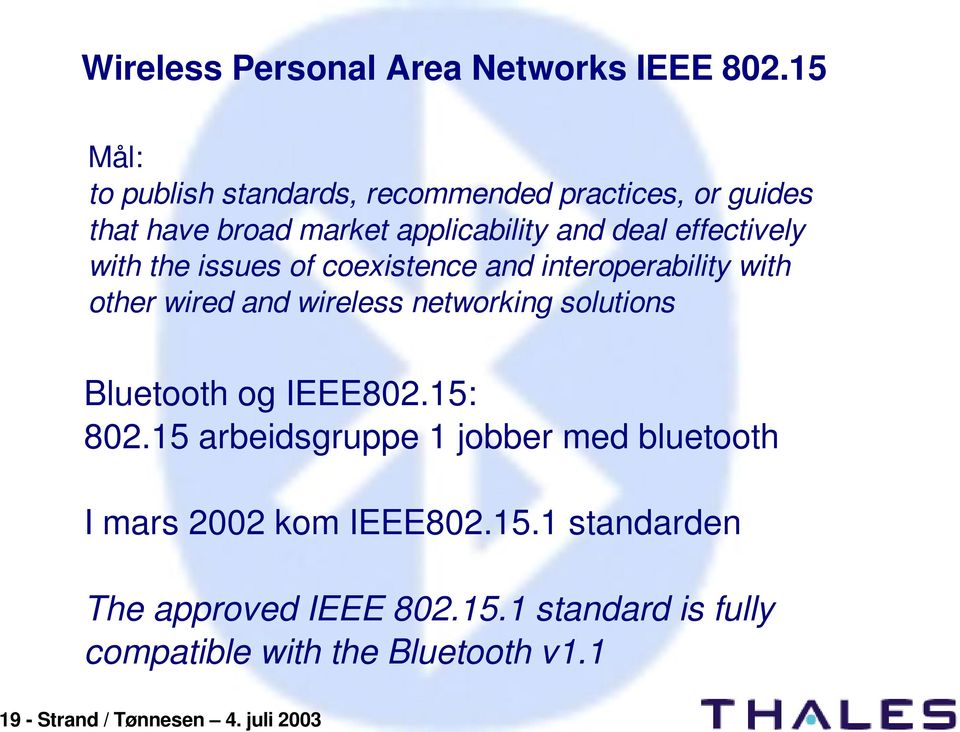 with the issues of coexistence and interoperability with other wired and wireless networking solutions Bluetooth og