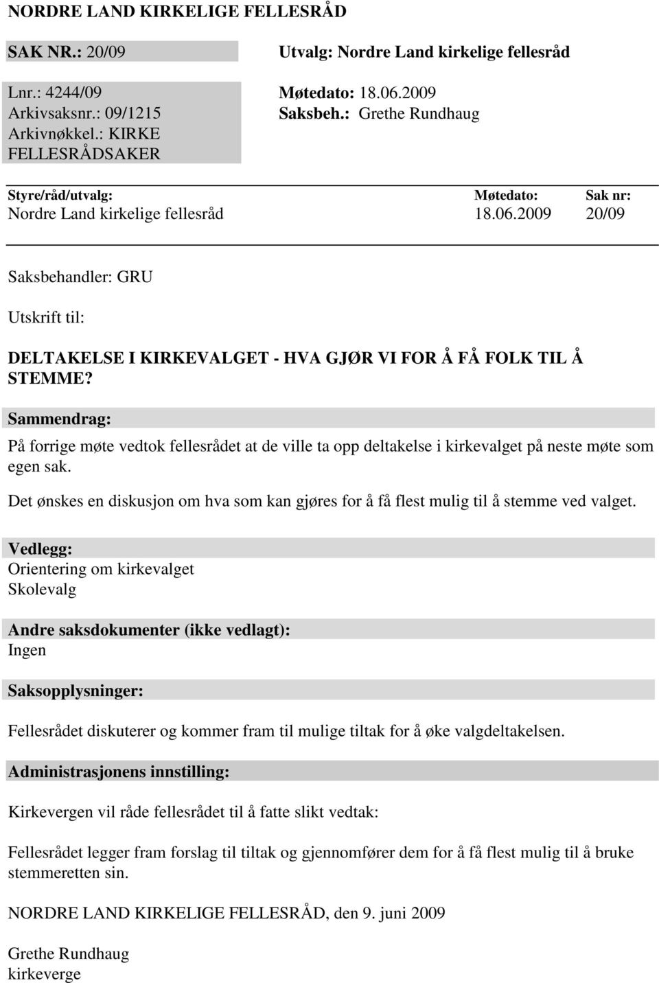 Det ønskes en diskusjon om hva som kan gjøres for å få flest mulig til å stemme ved valget.