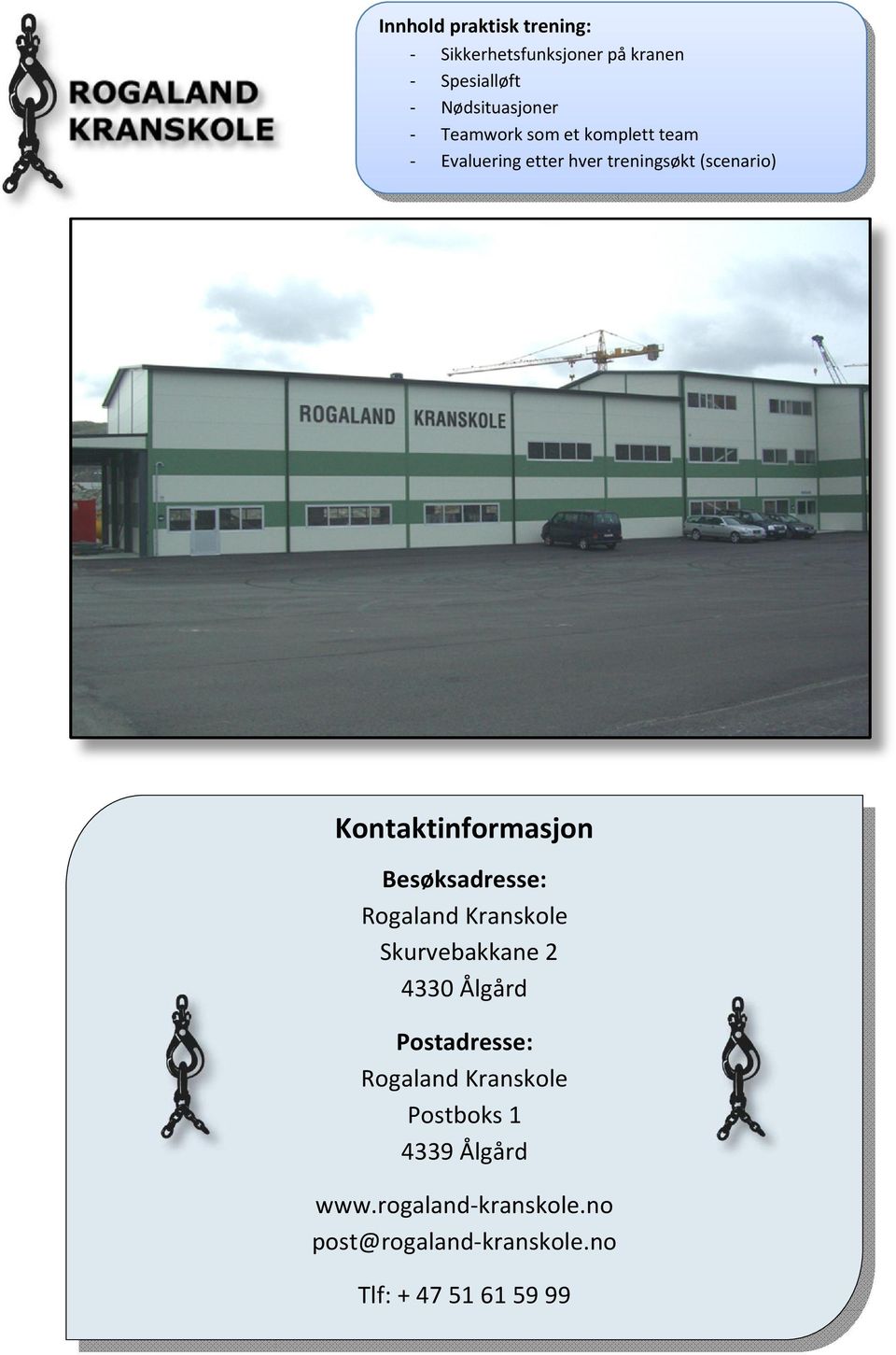 Besøksadresse: RogalandKranskole Skurvebakkane 2 4330Ålgård Postadresse: