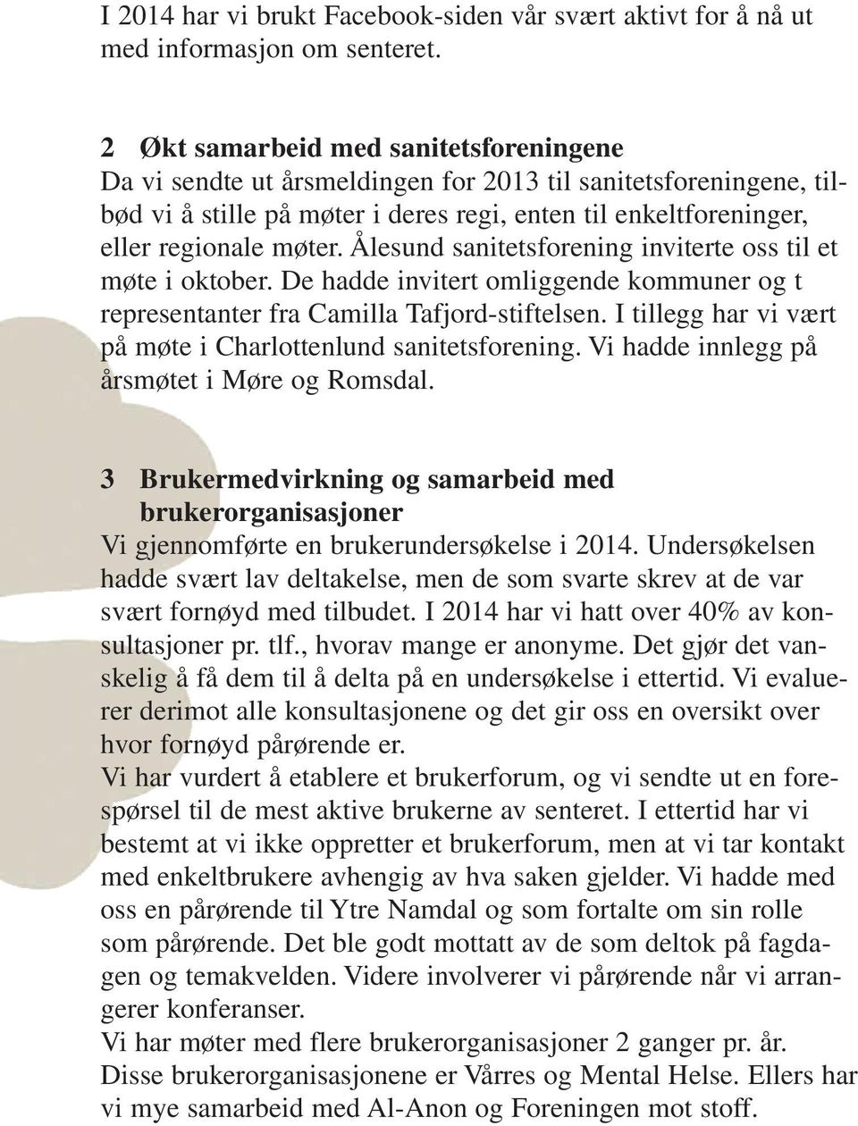 Ålesund sanitetsforening inviterte oss til et møte i oktober. De hadde invitert omliggende kommuner og t representanter fra Camilla Tafjord-stiftelsen.