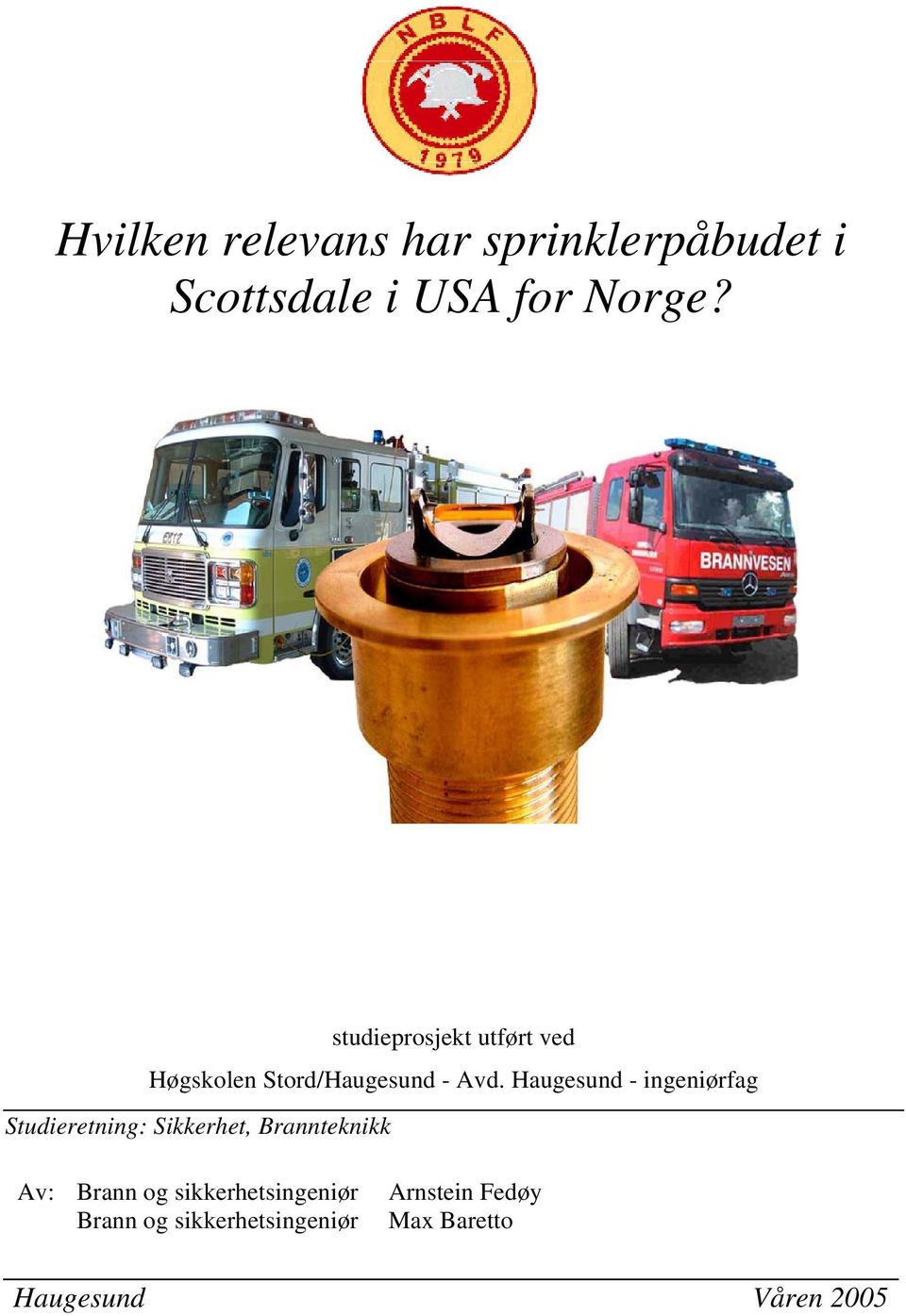 Haugesund - ingeniørfag Studieretning: Sikkerhet, Brannteknikk Av: Brann