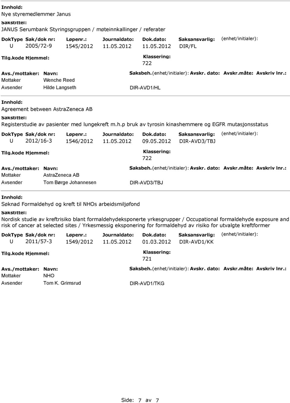 p bruk av tyrosin kinashemmere og EGFR mutasjonsstatus 2012/16-3 1546/2012 DR-AVD3/TBJ Mottaker AstraZeneca AB Tom Børge Johannesen DR-AVD3/TBJ Søknad Formaldehyd og kreft til NHOs