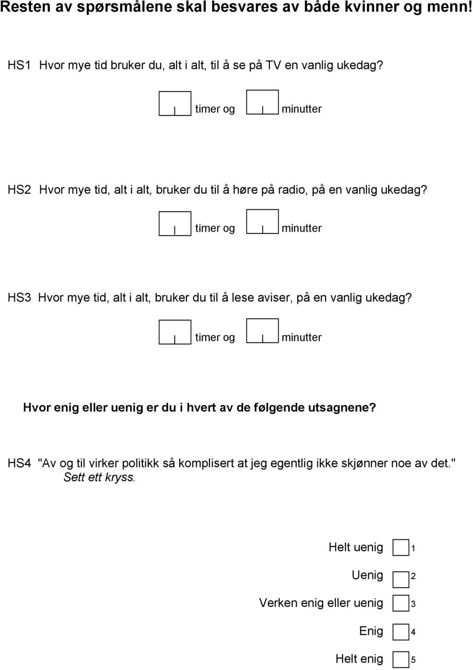 timer og minutter HS3 Hvor mye tid, alt i alt, bruker du til å lese aviser, på en vanlig ukedag?