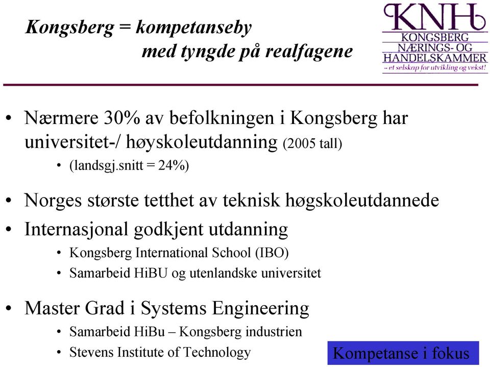 snitt = 24%) Norges største tetthet av teknisk høgskoleutdannede Internasjonal godkjent utdanning Kongsberg