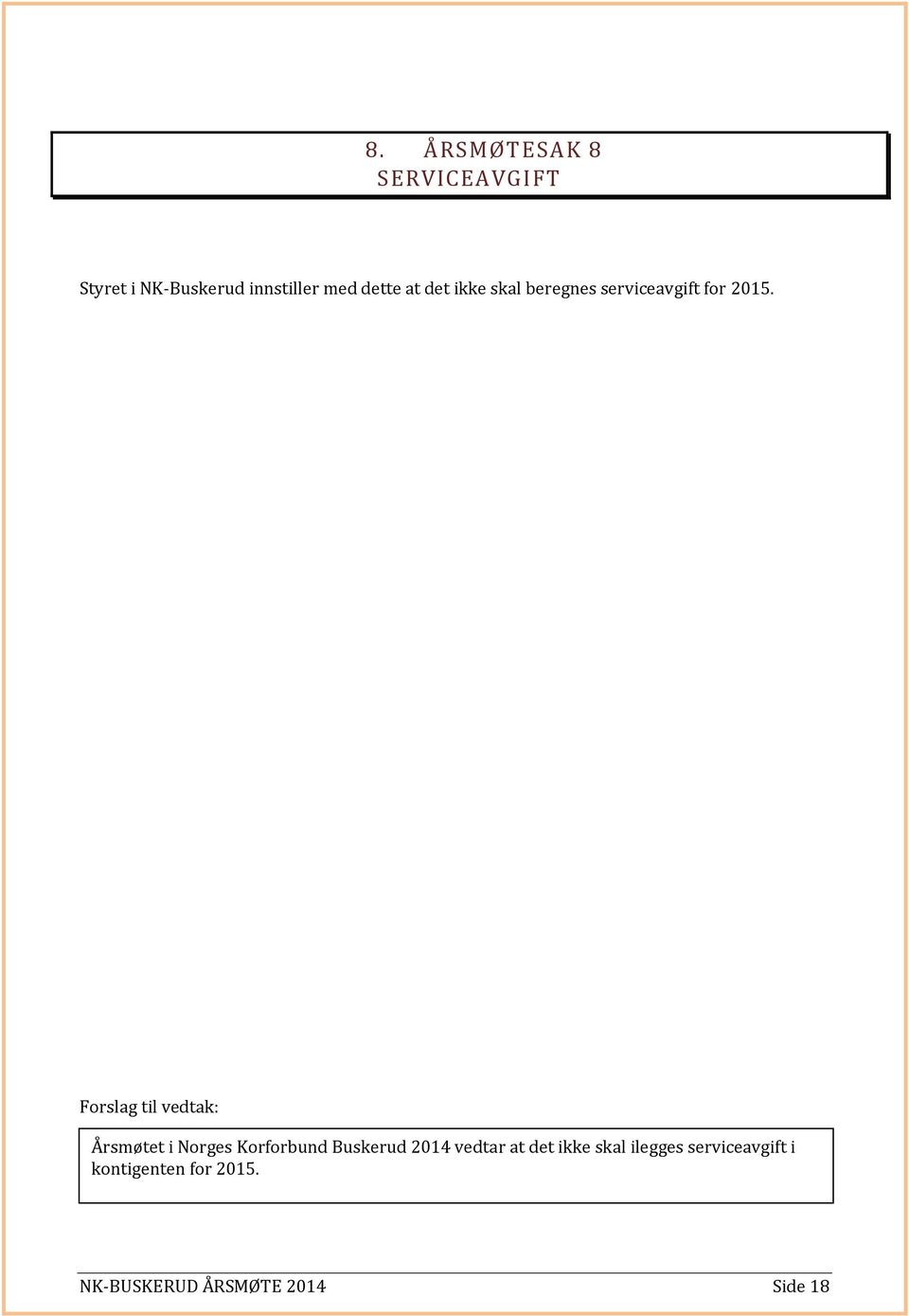 Forslag til vedtak: Årsmøtet i Norges Korforbund Buskerud 2014 vedtar