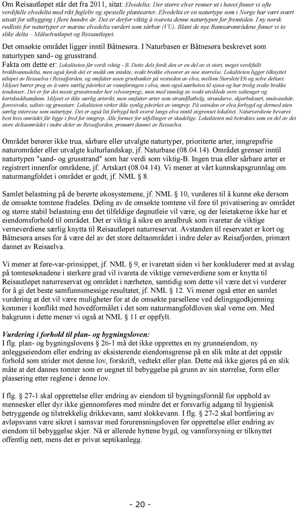 I ny norsk rødliste for naturtyper er marine elvedelta vurdert som sårbar (VU). Blant de nye Ramsarområdene finner vi to slike delta Målselvutløpet og Reisautløpet.