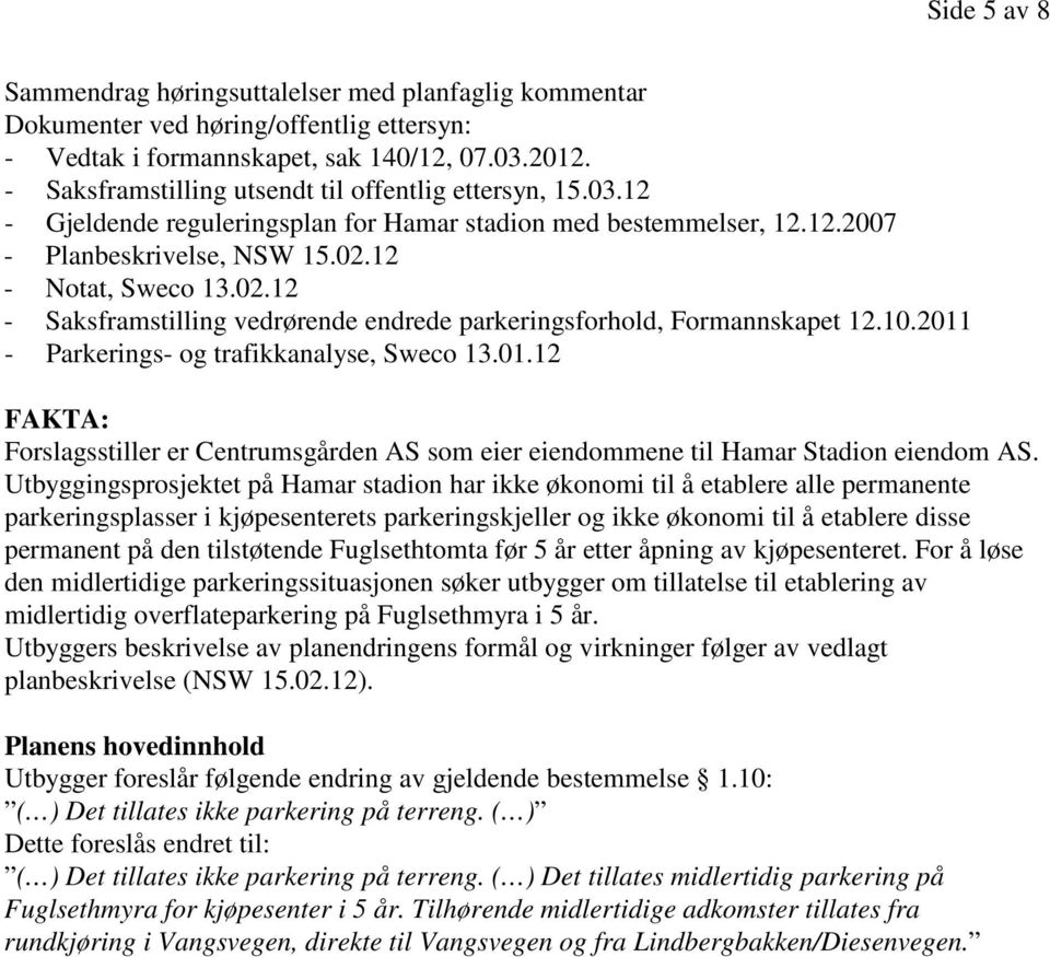 12 - Notat, Sweco 13.02.12 - Saksframstilling vedrørende endrede parkeringsforhold, Formannskapet 12.10.2011